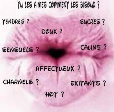 tu les aimes comment les bisous???